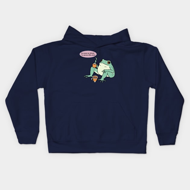 You guys go ahead I'm gonna dilly dally frog Kids Hoodie by RetroPandora